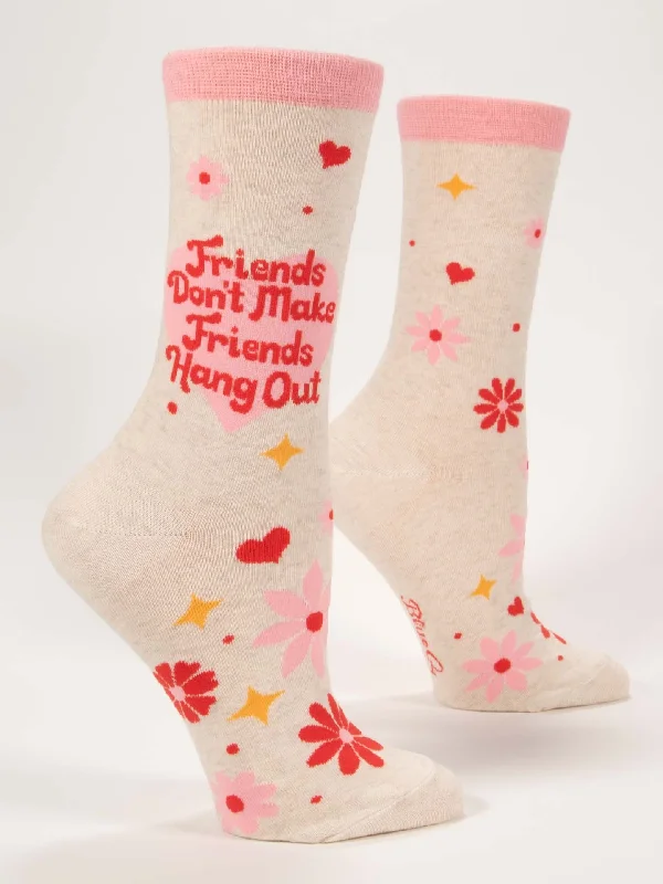 Friends Don't Make Friends Hang Out W-Crew Socks