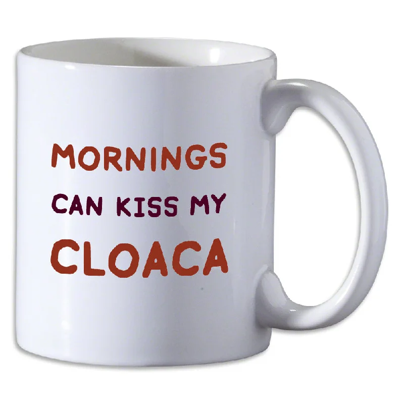 Mornings Can Kiss My Cloaca Mug